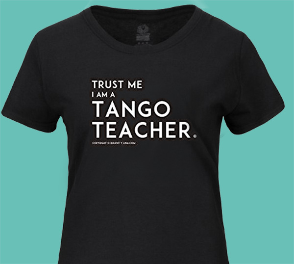 Trust Me, I'm a Tango Teacher - Toronto Tango T-shirts | Badass Tango T-shirt for Tango Festival, Tango Marathon, Tango classes & Tango Lessons